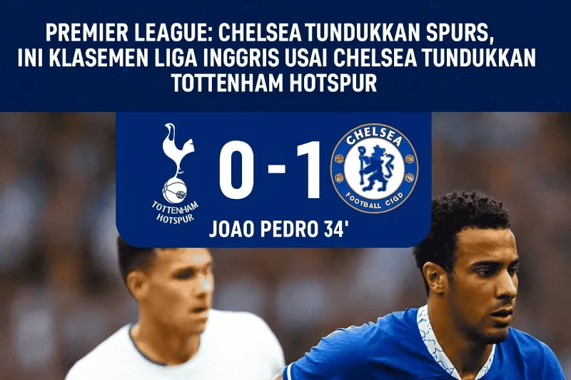 Chelsea Kalahkan Spurs 1-0: Joao Pedro Cetak Gol, Geser Klasemen Liga Inggris!
